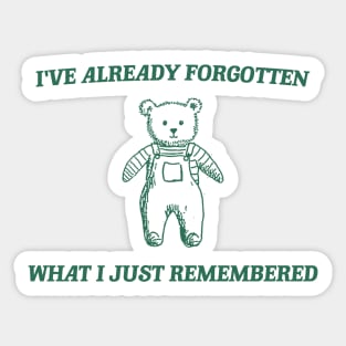 i've already forgotten what i just remembered - Retro Bear Cartoon, Vintage Cartoon Bear, Aesthetic T Shirt, Graphic T Shirt, Unisex Sticker